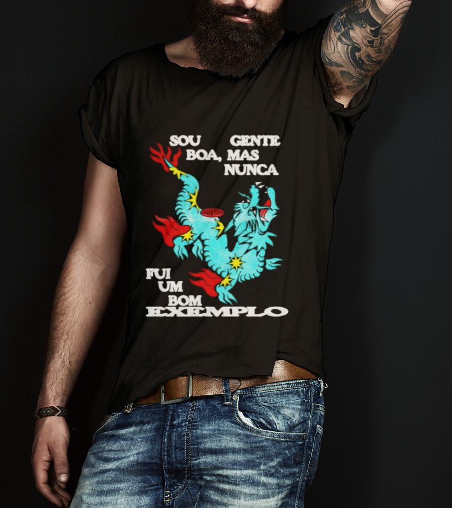 Sou Gente Boa Mas Nunca Fui Um Bom Exemplo Dragão Colorido T-Shirt