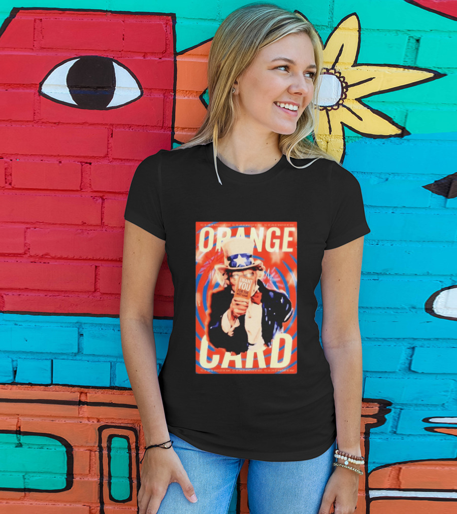 Uncle Sam Orange Card I Want You For The Next Game Yes We Can Do Whatever We Want T-Shirt