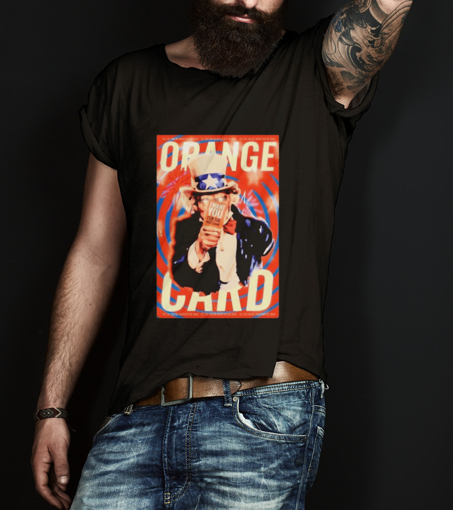 Uncle Sam Orange Card I Want You For The Next Game Yes We Can Do Whatever We Want T-Shirt