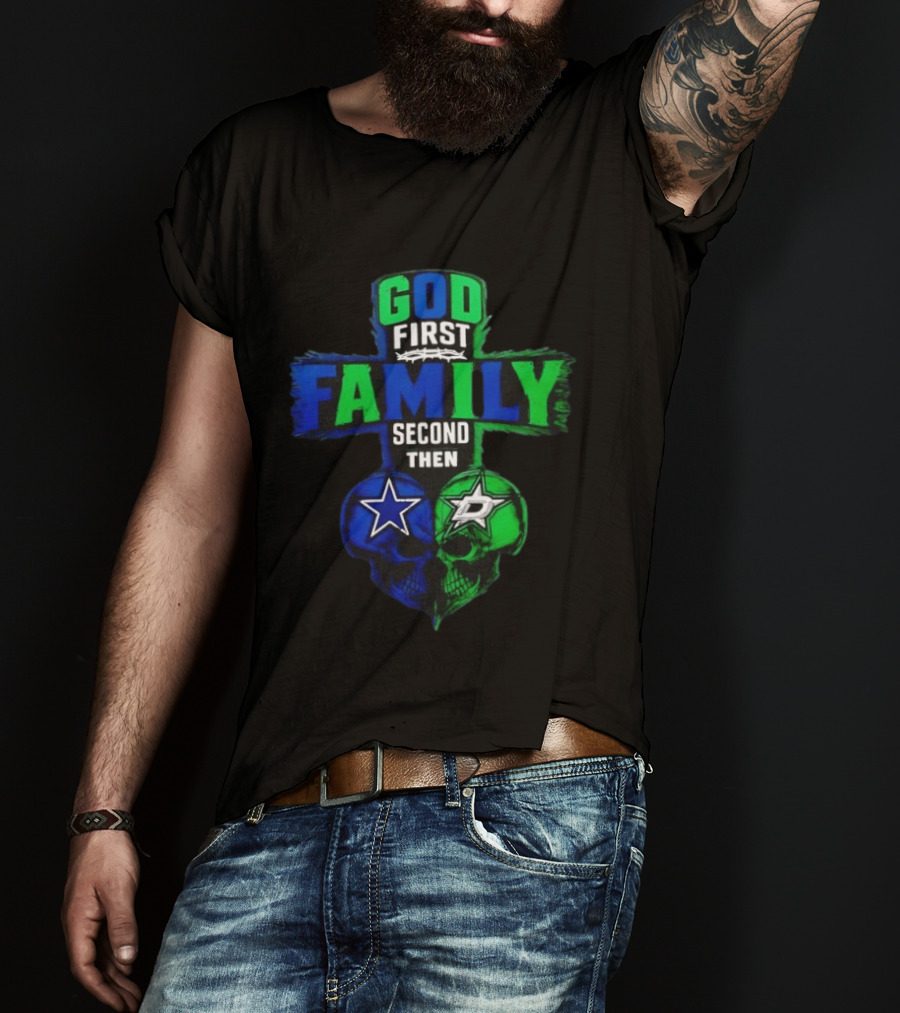 God First Family Second Then Dallas Cowboys Dallas Stars Skull Heart T-Shirt