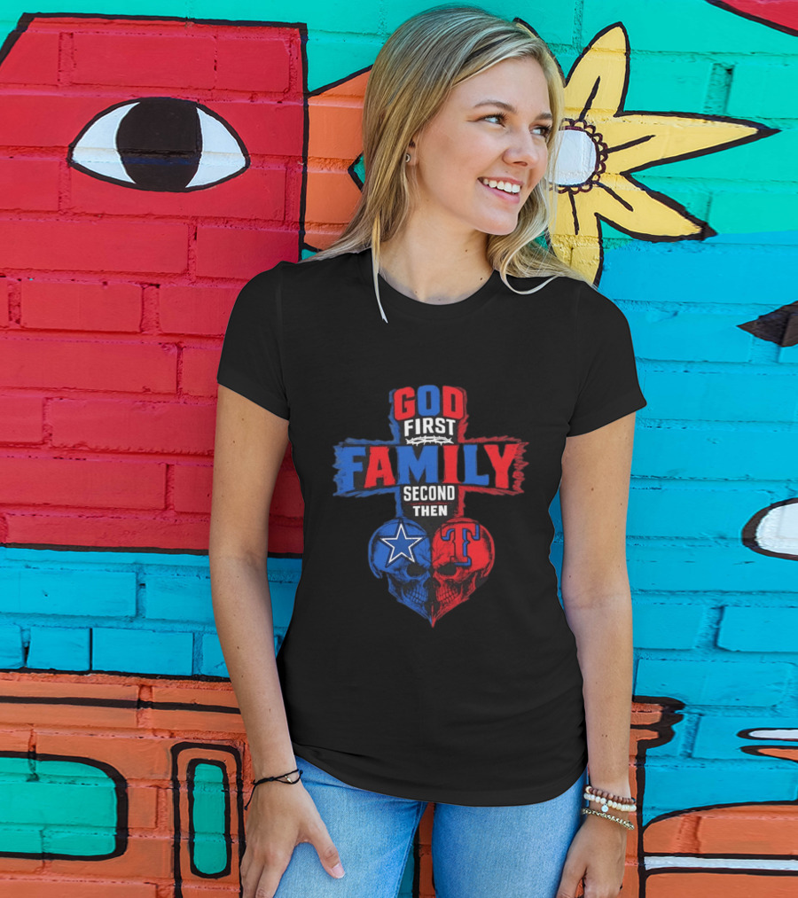 God First Family Second Then Dallas Cowboys Texas Rangers Skull Heart T-Shirt