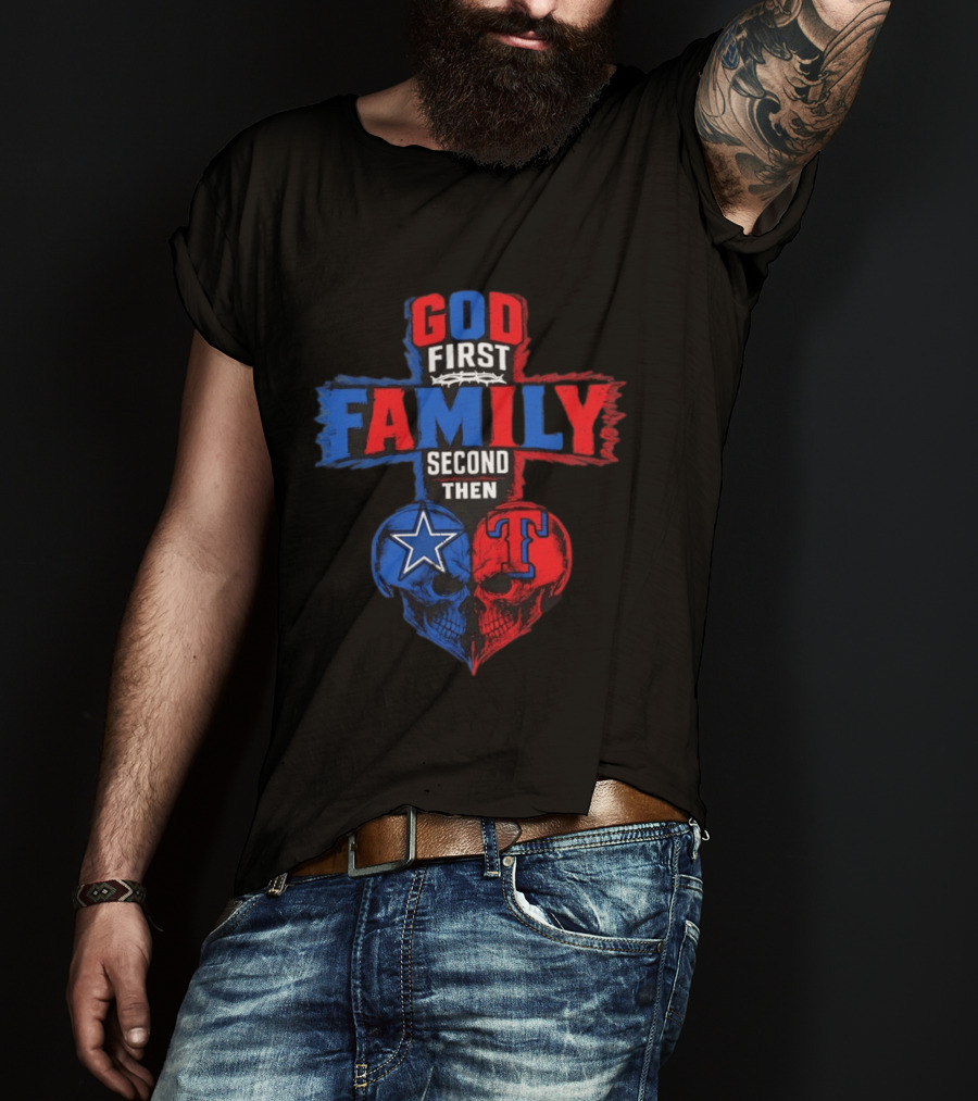 God First Family Second Then Dallas Cowboys Texas Rangers Skull Heart T-Shirt