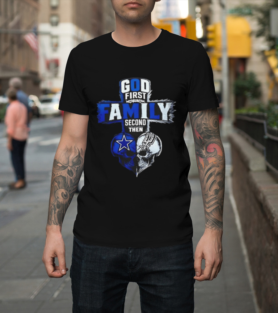 God First Family Second Then Dallas Cowboys San Antonio Spurs Skull Heart T-Shirt