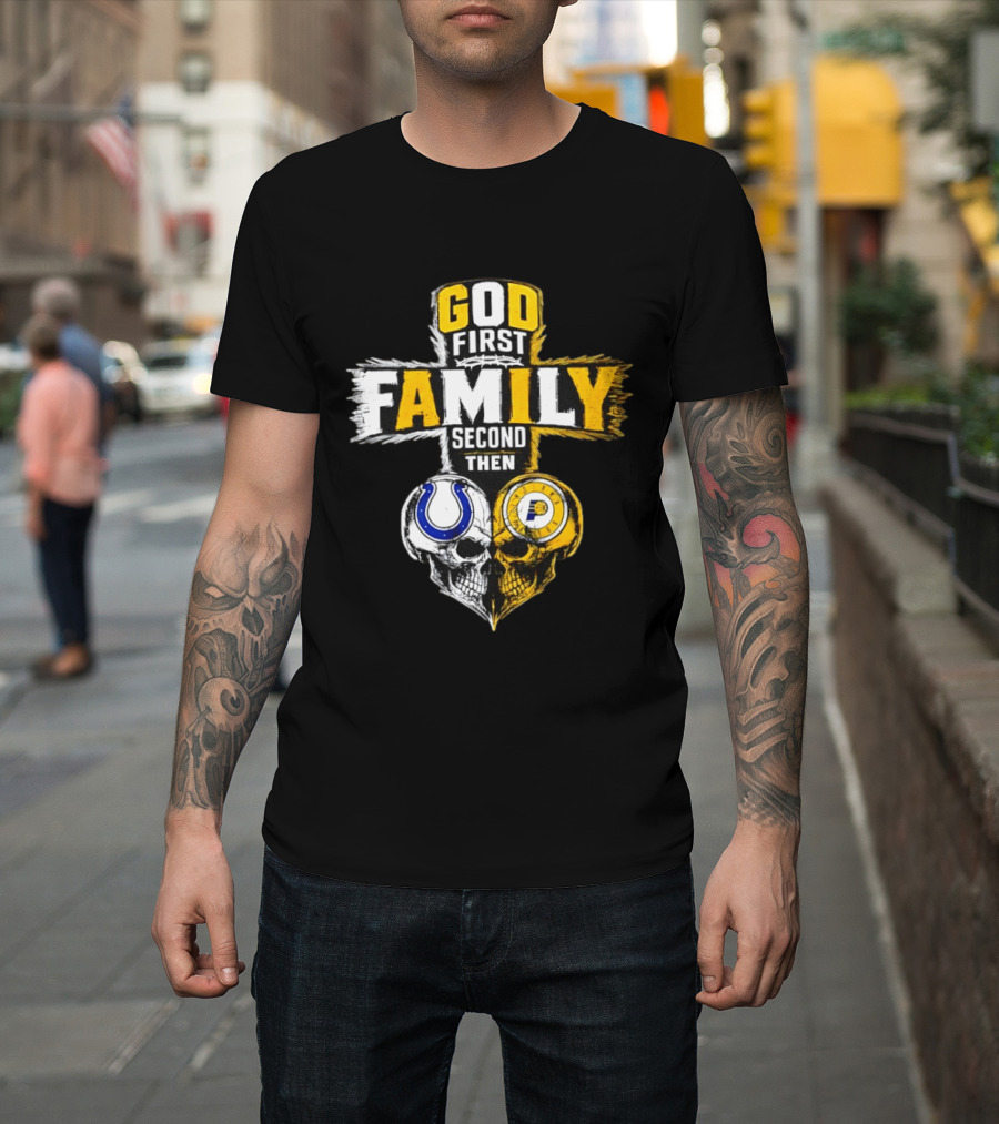 God First Family Second Then Indianapolis Colts Indiana Pacers Skull Heart T-Shirt