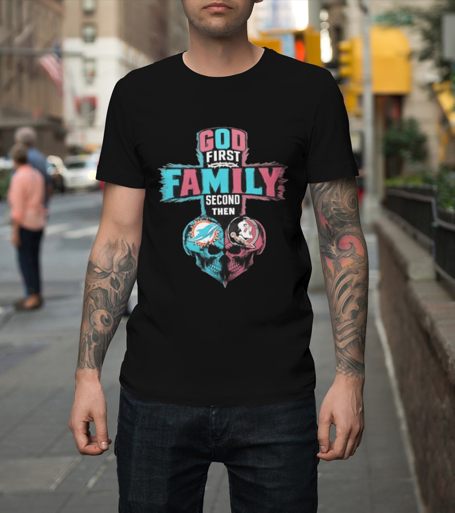 God First Family Second Then Miami Dolphins And Florida State Seminoles Skull Heart T-Shirt