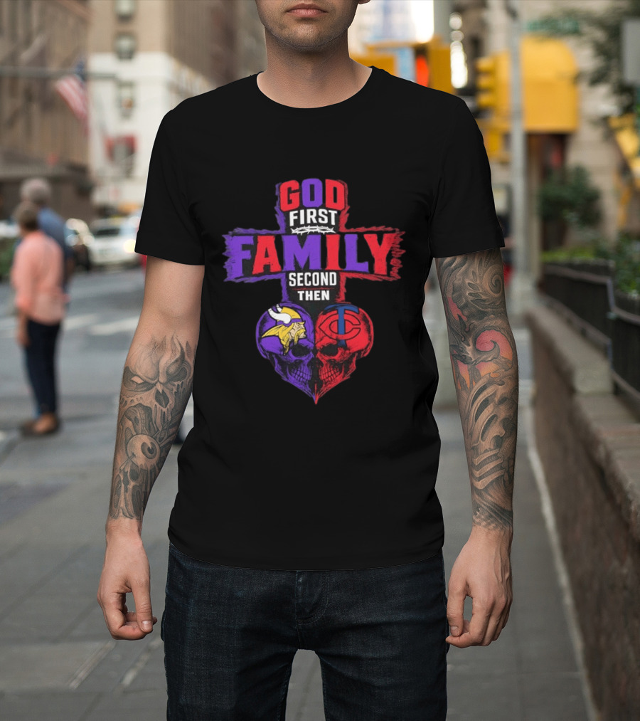 God First Family Second Then Minnesota Vikings Minnesota Twins Skull Heart T-Shirt