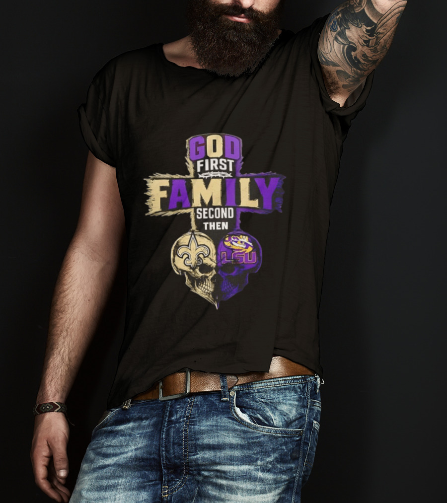 God First Family Second Then New Orleans Saints LSU Tigers Skull Heart T-Shirt