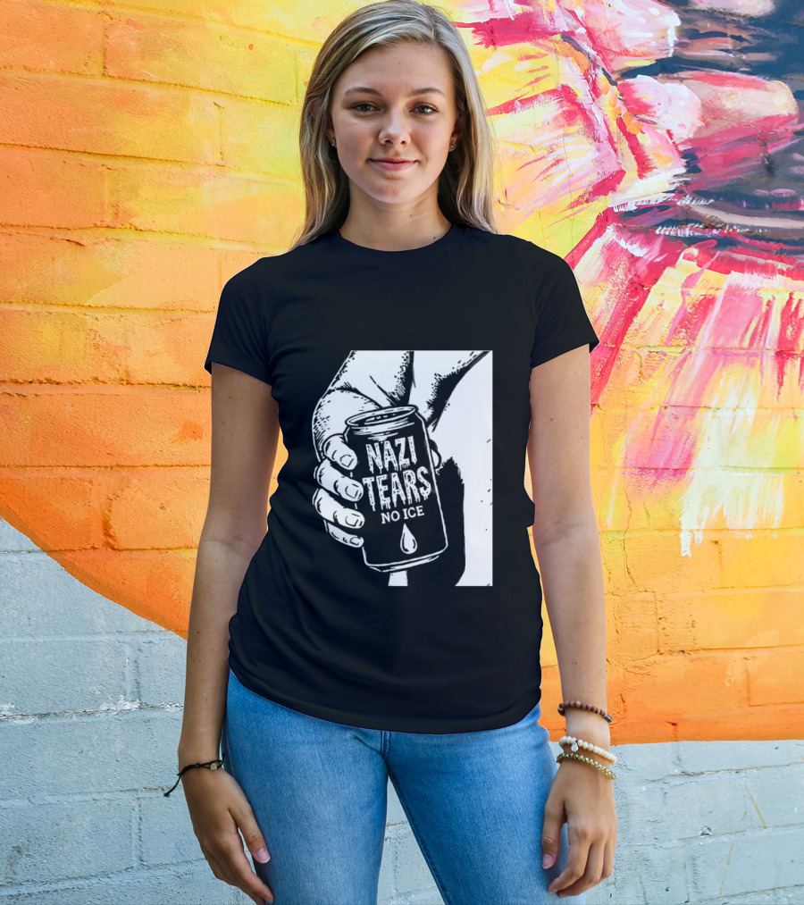 Nazi Tears No Ice Political Satire Can Anti Nazi T-Shirt