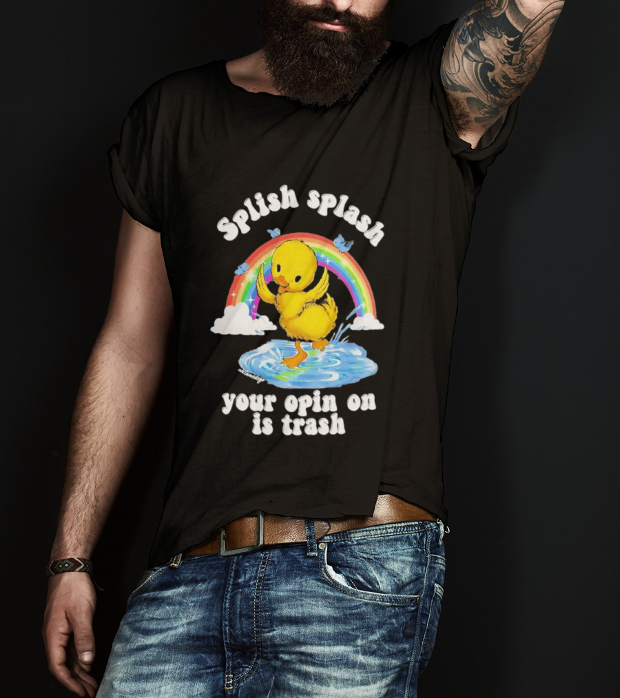 Splish Splash Your Opinion Is Trash Ducky Rainbow Clouds T-Shirt
