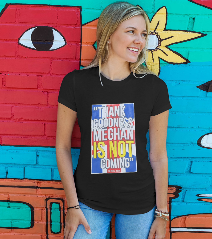 Thank Goodness Meghan Is Not Coming The Royal Rogue British Flag T-Shirt