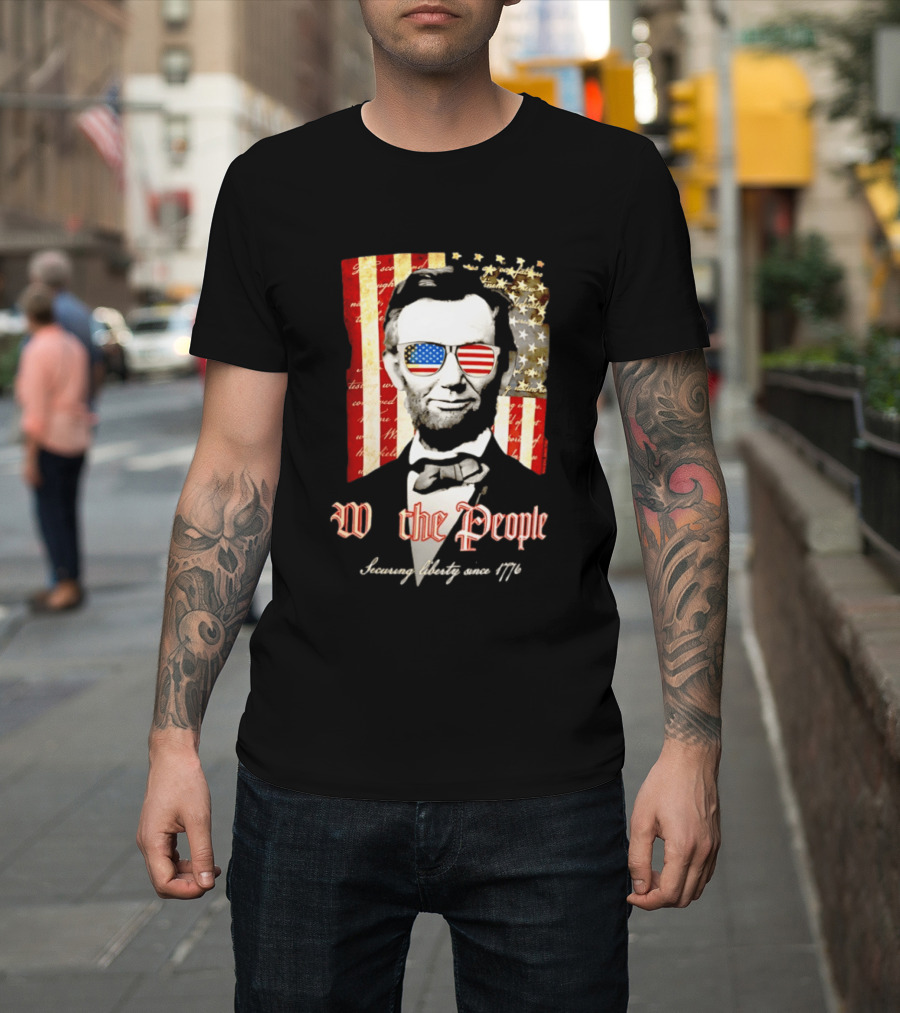 Abraham Lincoln We The People Securing Liberty Since 1776 T-Shirt