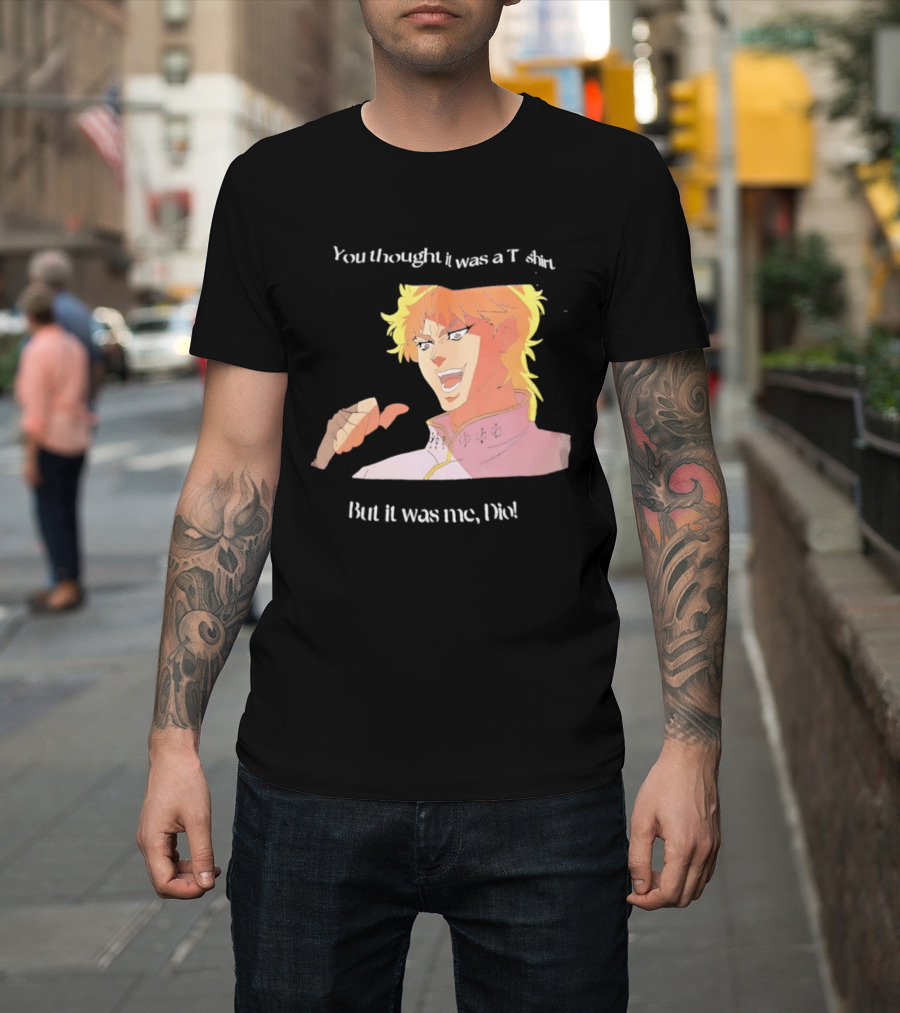 Dio Brando JoJo’s Bizarre Adventure You Thought It Was A But It Was Me Dio T-Shirt