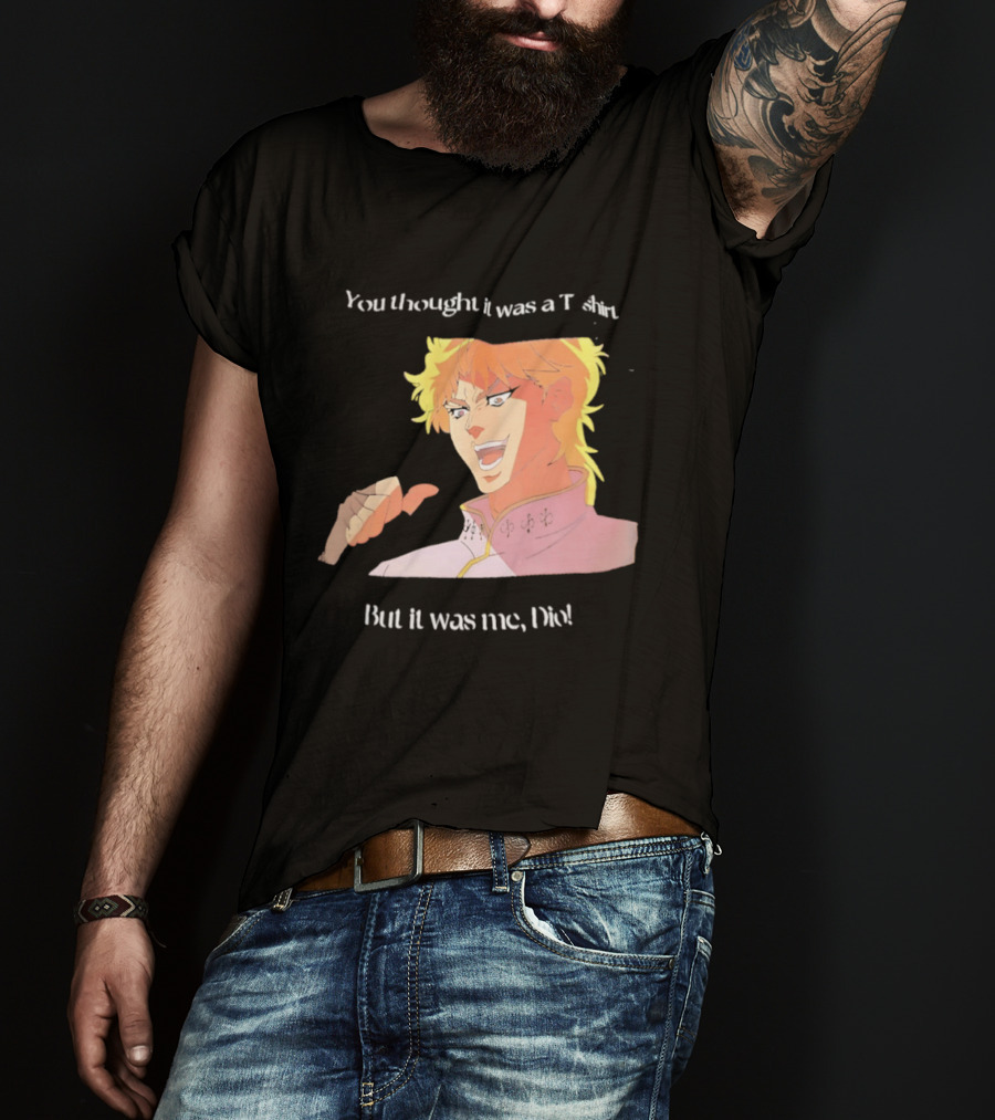 Dio Brando JoJo’s Bizarre Adventure You Thought It Was A But It Was Me Dio T-Shirt