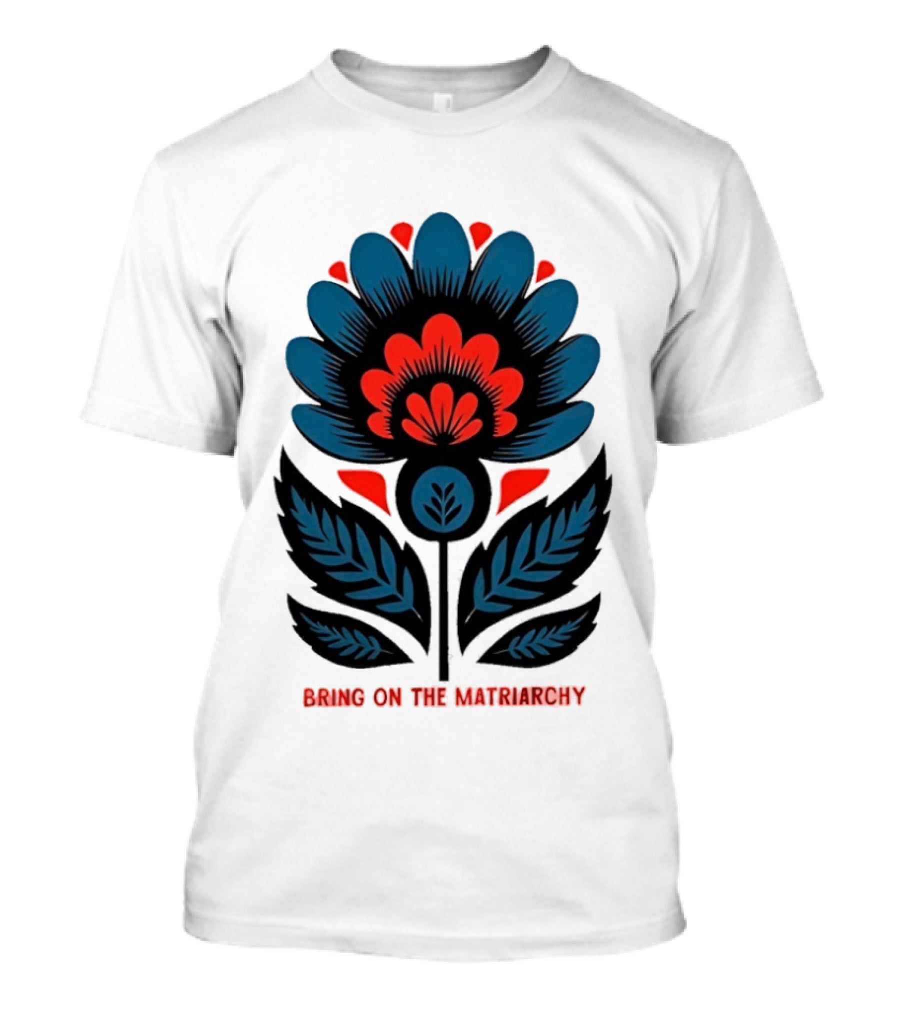 Bring On The Matriarchy Flower Bold Floral Empowerment T-Shirt