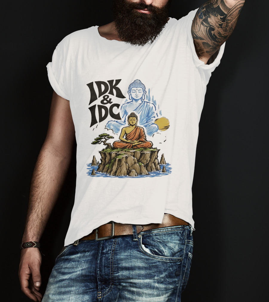 IDK IDC Buddha Meditating On Island With Zen Vibes And Spiritual Calm T-Shirt