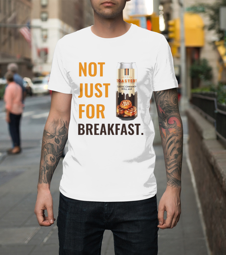 Famous Toastery Not Just For Breakfast Classic Cinnamon Roll Ale T-Shirt