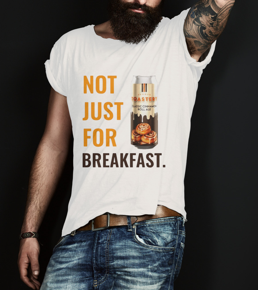 Famous Toastery Not Just For Breakfast Classic Cinnamon Roll Ale T-Shirt