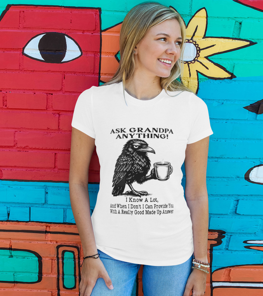 Raven Ask Grandpa Anything I Know A Lot Ask When I Don't I Can Provide You With A Really Good Made Up Answer T-Shirt