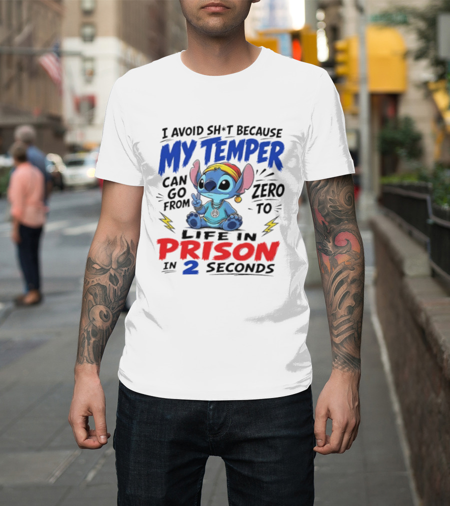 Stitch I Avoid Sh*t Because My Temper Can Go From Zero To Life In Prison In 2 Seconds T-Shirt