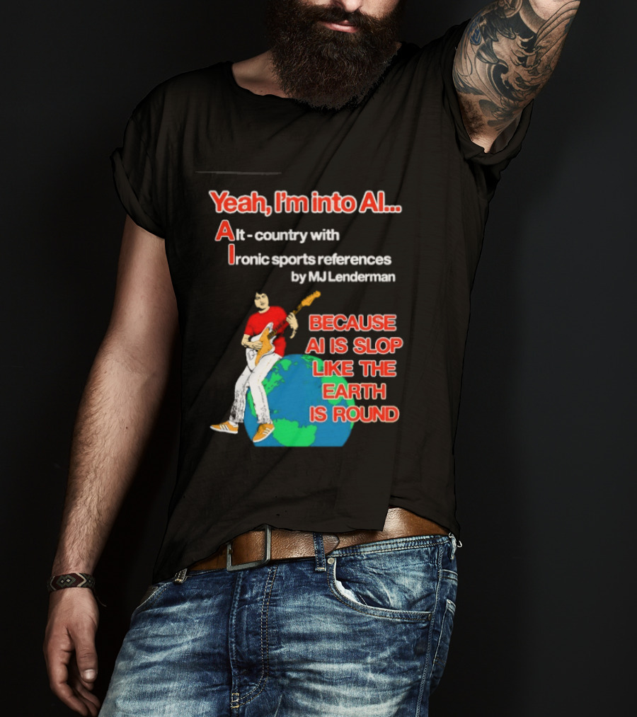 Yeah I'm Into AI Alt Country Ironic Sports References By MJ Lenderman Earth Round T-Shirt