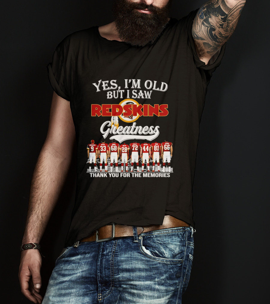 Yes I'm Old But I Saw Redskins Greatness Thank You For The Memories T-Shirt