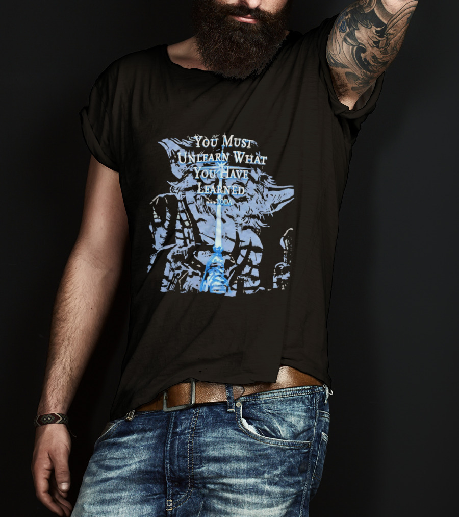 Yoda You Must Unlearn What You Have Learned Jedi Wisdom T-Shirt