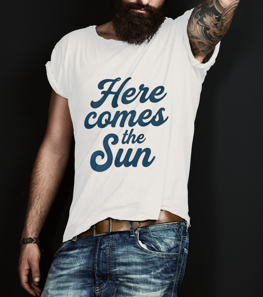 Here Comes The Sun Inspirational Sunshine T-Shirt