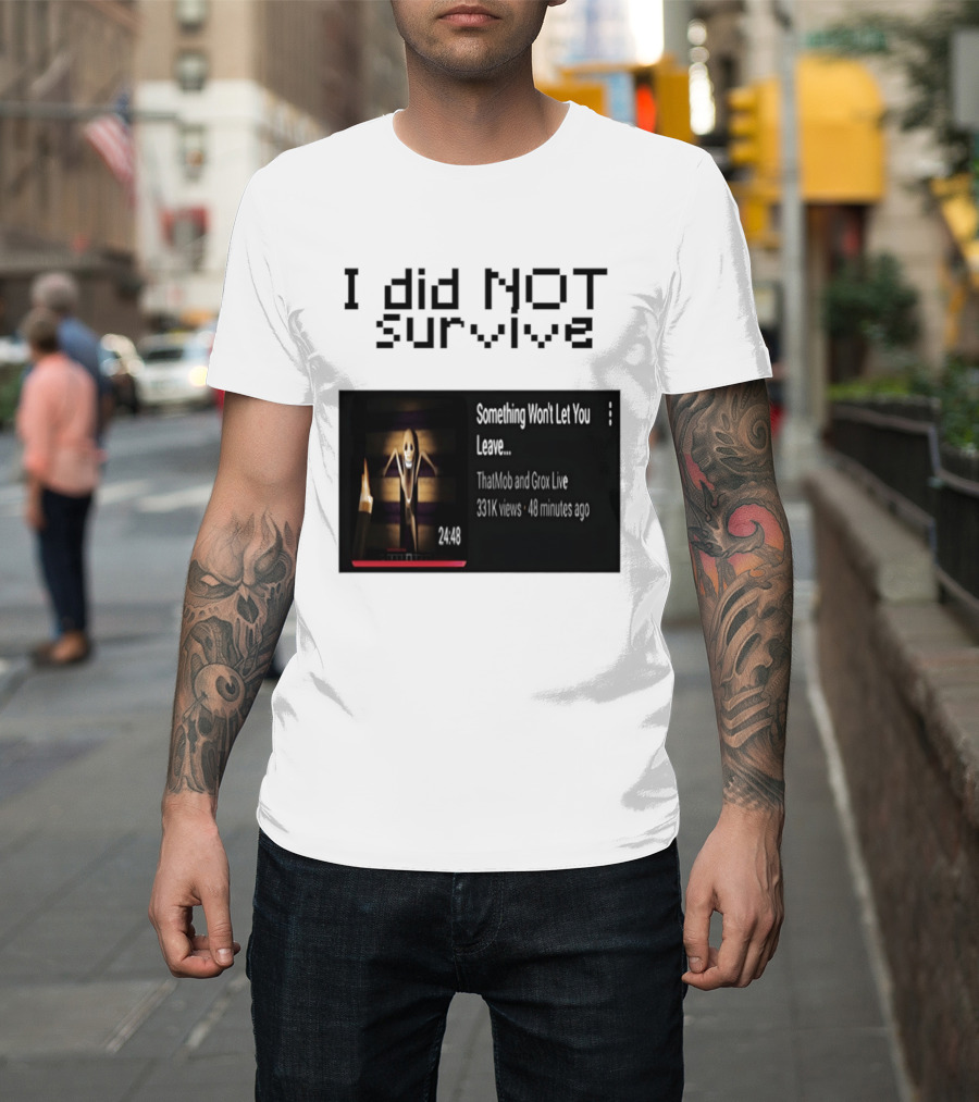I Did Not Survive Something Won't Let You Leave Scary Horror Game Escape Challenge T-Shirt