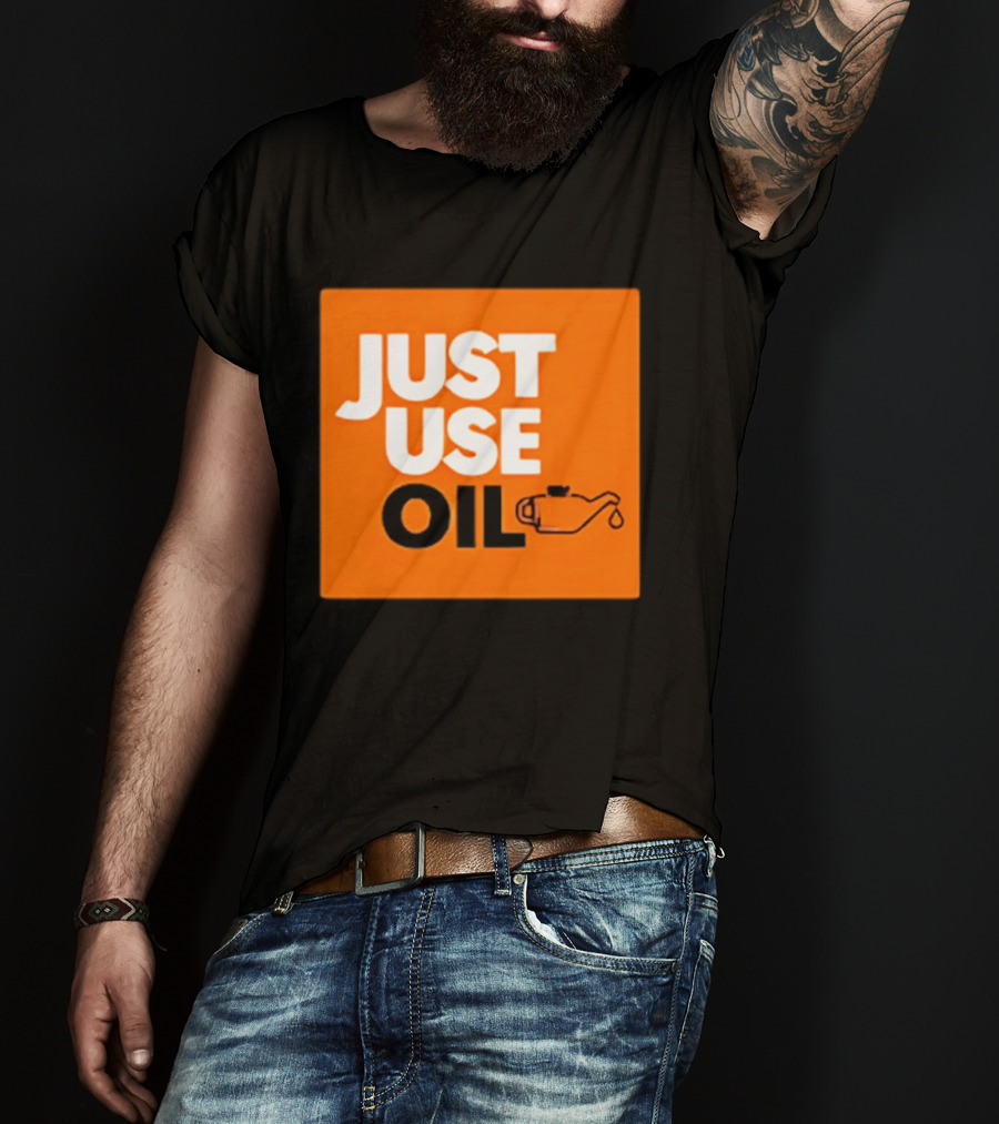 Just Use Oil Orange Oil Can T-Shirt