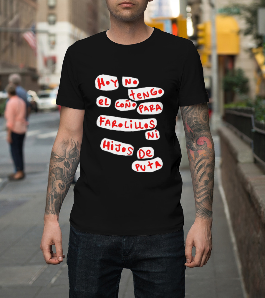 Hoy No Tengo El Coño Para Farolillos Ni Hijos De Puta T-Shirt