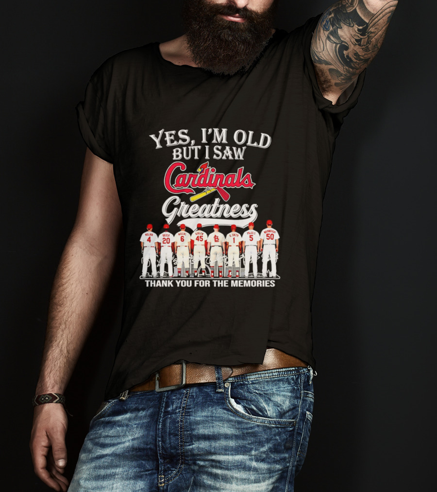 Yes I'm Old But I Saw Cardinals Legends Greatness Players Thank You For The Memories T-Shirt