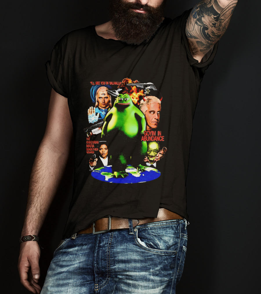 Pepe The Frog See You In Valhalla Frazzledrip Khazarian Mafia Goyim In Abundance T-Shirt