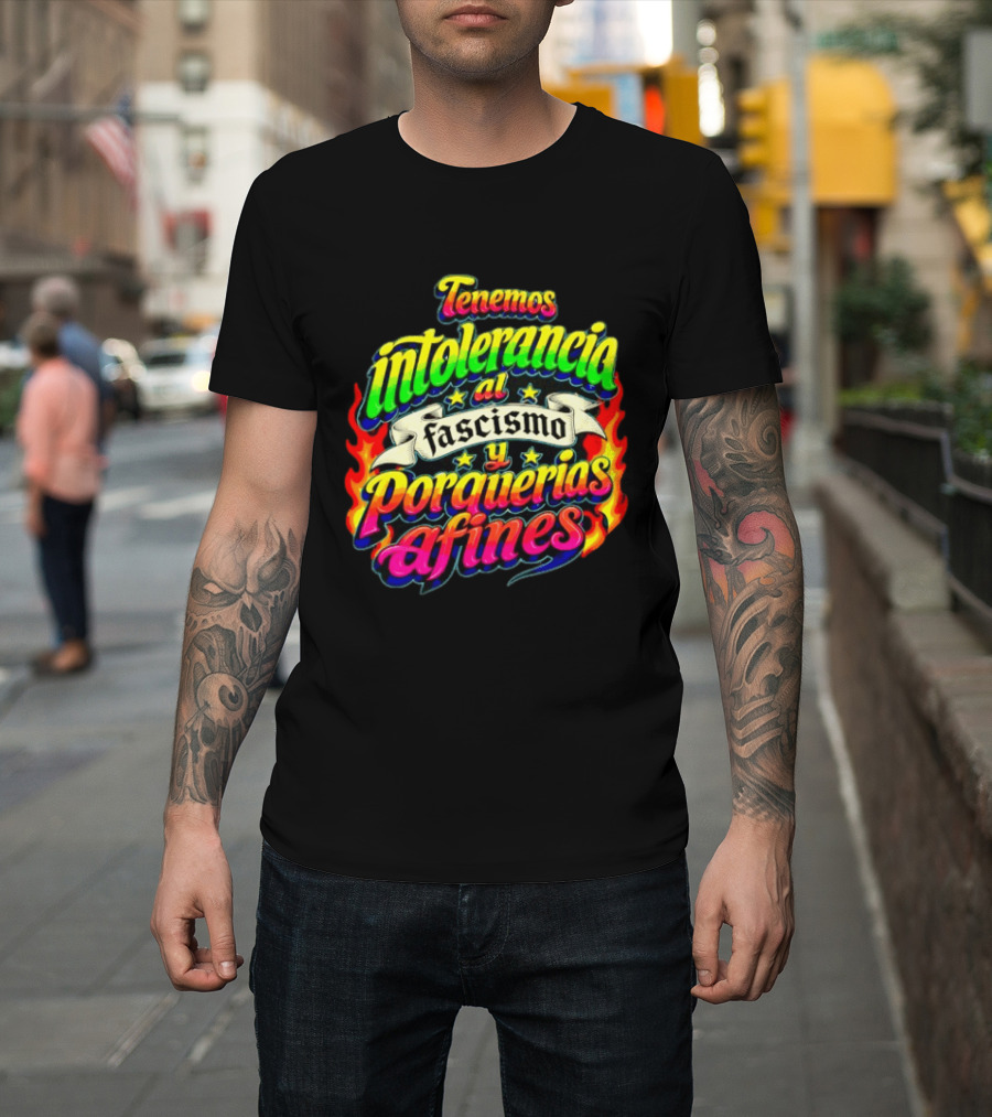 Tenemos Intolerancia Al Fascismo Y Porquerías Afines Flamas Colores Neon T-Shirt