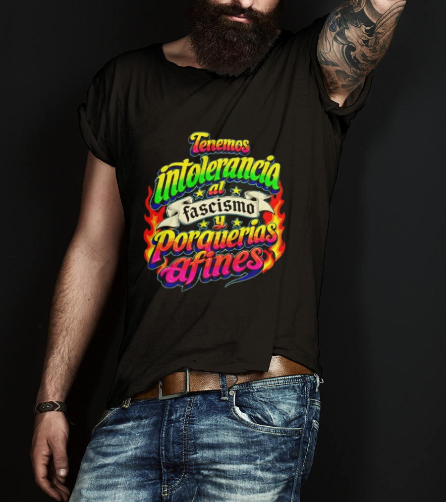 Tenemos Intolerancia Al Fascismo Y Porquerías Afines Flamas Colores Neon T-Shirt