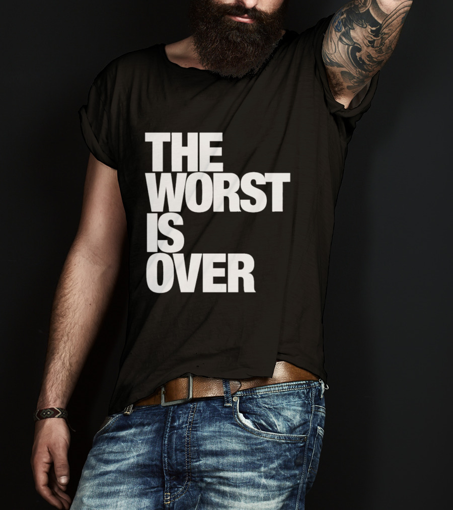 The Worst Is Over Positive Message T-Shirt