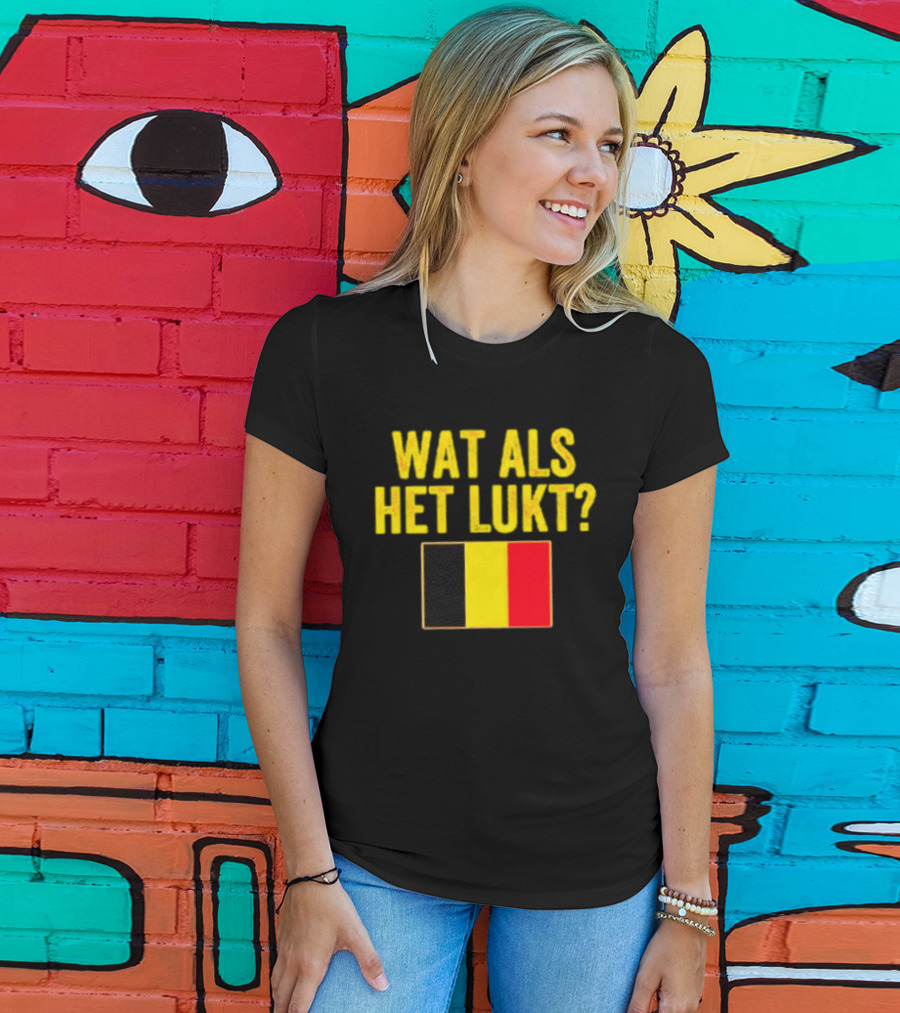 Wat Als Het Lukt Belgium Flag Belgian Belgie T-Shirt