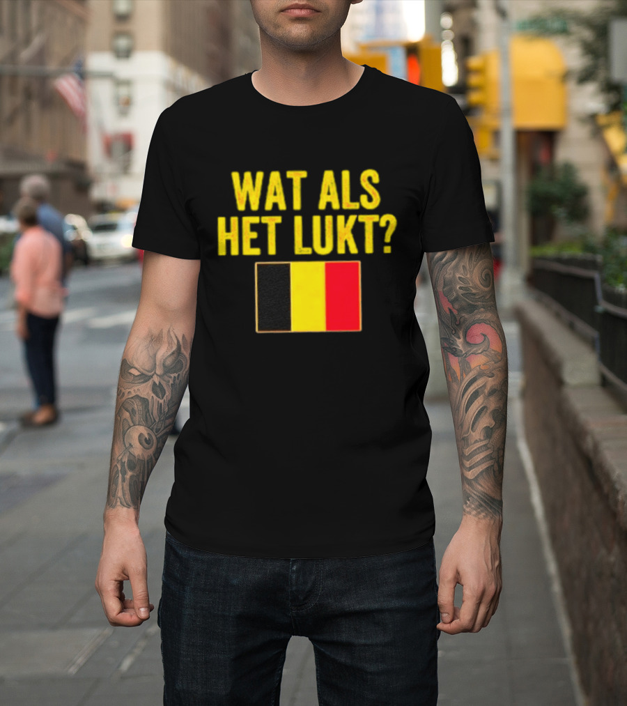 Wat Als Het Lukt Belgium Flag Belgian Belgie T-Shirt
