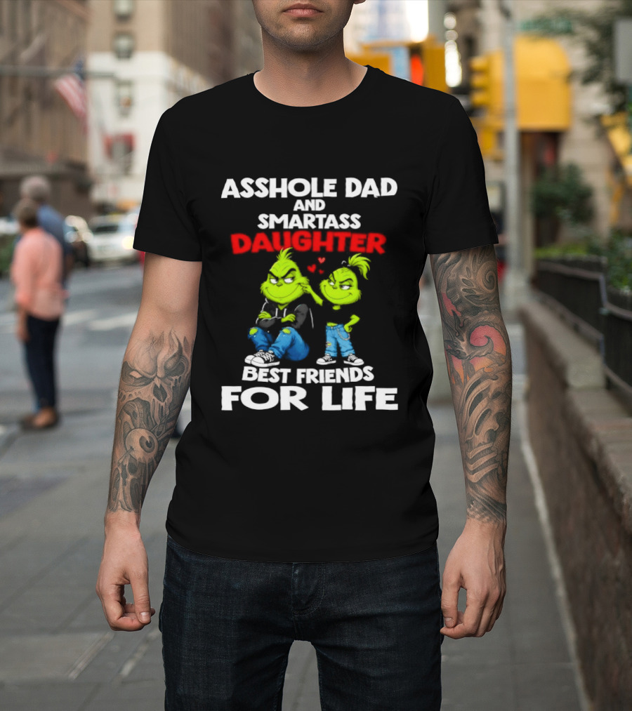 Asshole Dad And Smartass Daughter Best Friends For Life Grinch Duo T-Shirt