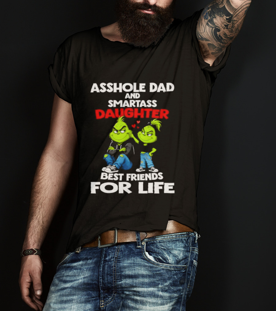 Asshole Dad And Smartass Daughter Best Friends For Life Grinch Duo T-Shirt