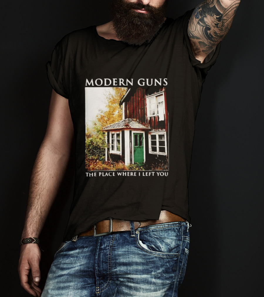 Modern Guns The Place Where I Left You Abandoned Rustic House T-Shirt