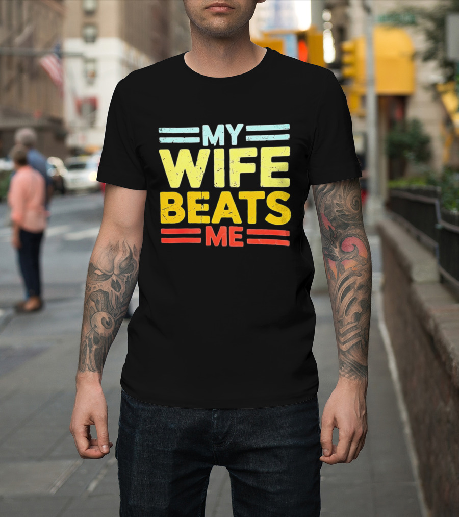 My Wife Beats Me Distressed T-Shirt
