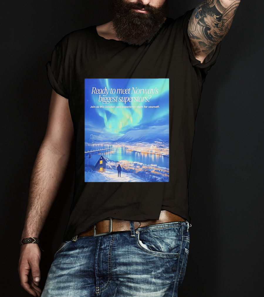 Ready To Meet Norway's Biggest Superstars Join Us This October Experience For Yourself T-Shirt