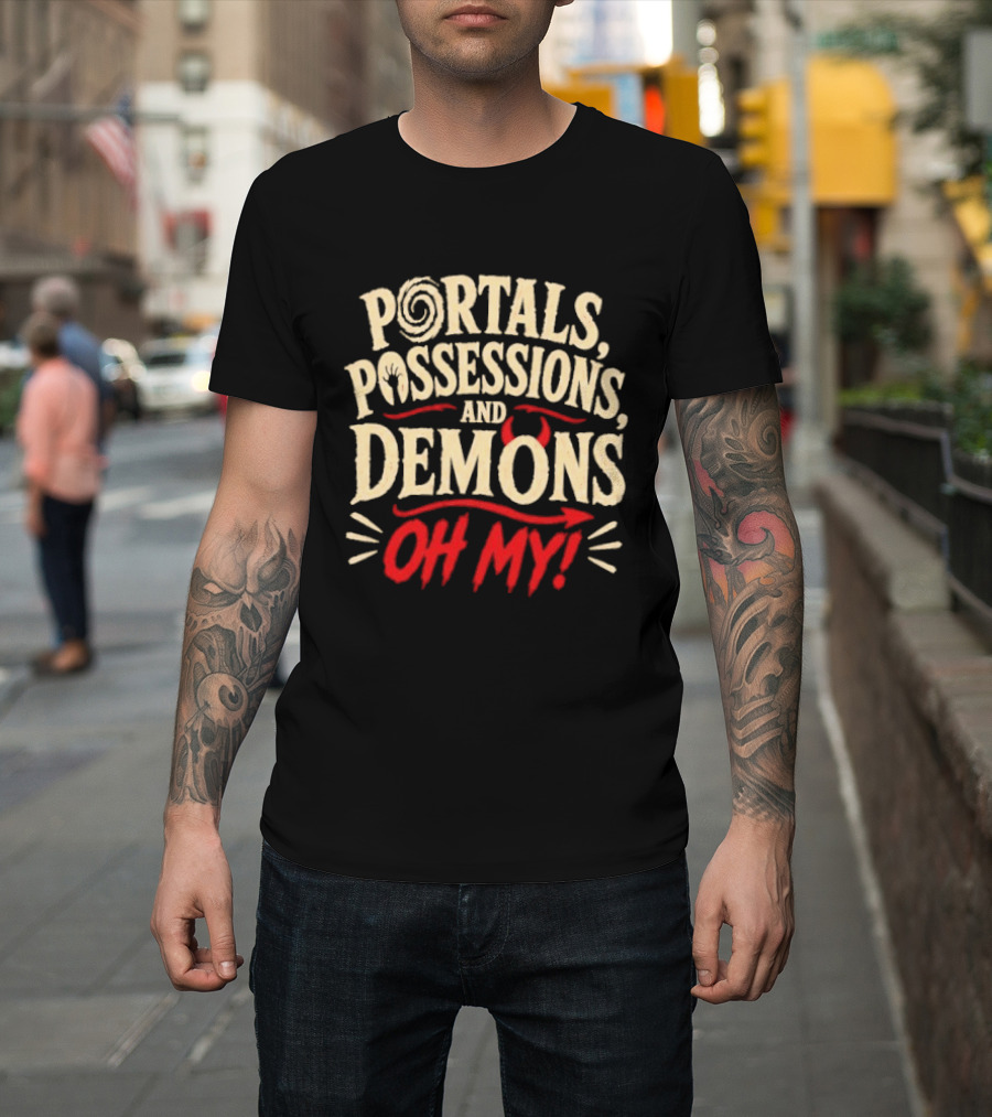 Portals Possessions And Demons Oh My Halloween T-Shirt