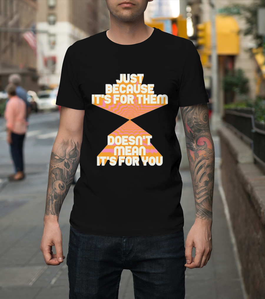 Just Because It's For Them Doesn't Mean It's For You Retro Waves T-Shirt