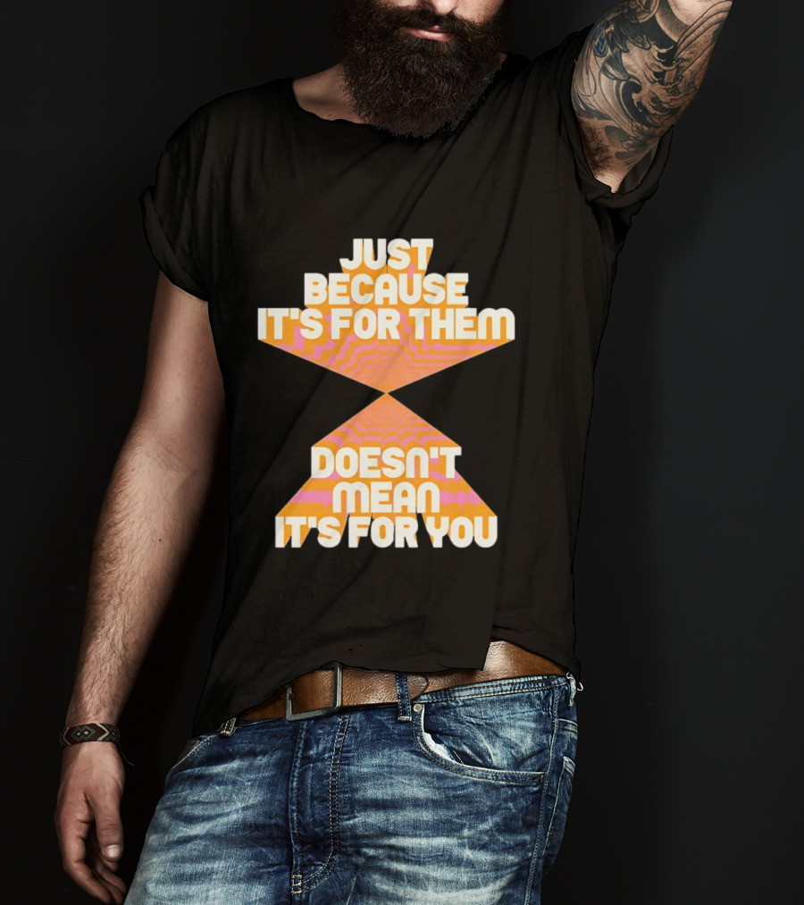 Just Because It's For Them Doesn't Mean It's For You Retro Waves T-Shirt