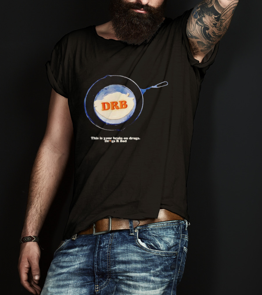 This Is Your Brain On Drugs DRB Drugs R Bad Skillet T-Shirt