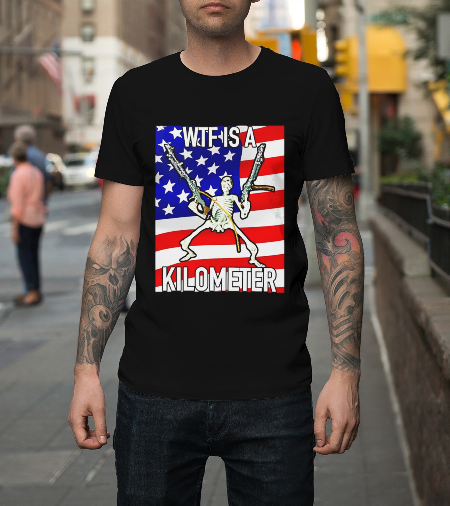 WTF Is A Kilometer Skeleton Holding Guns American Flag T-Shirt