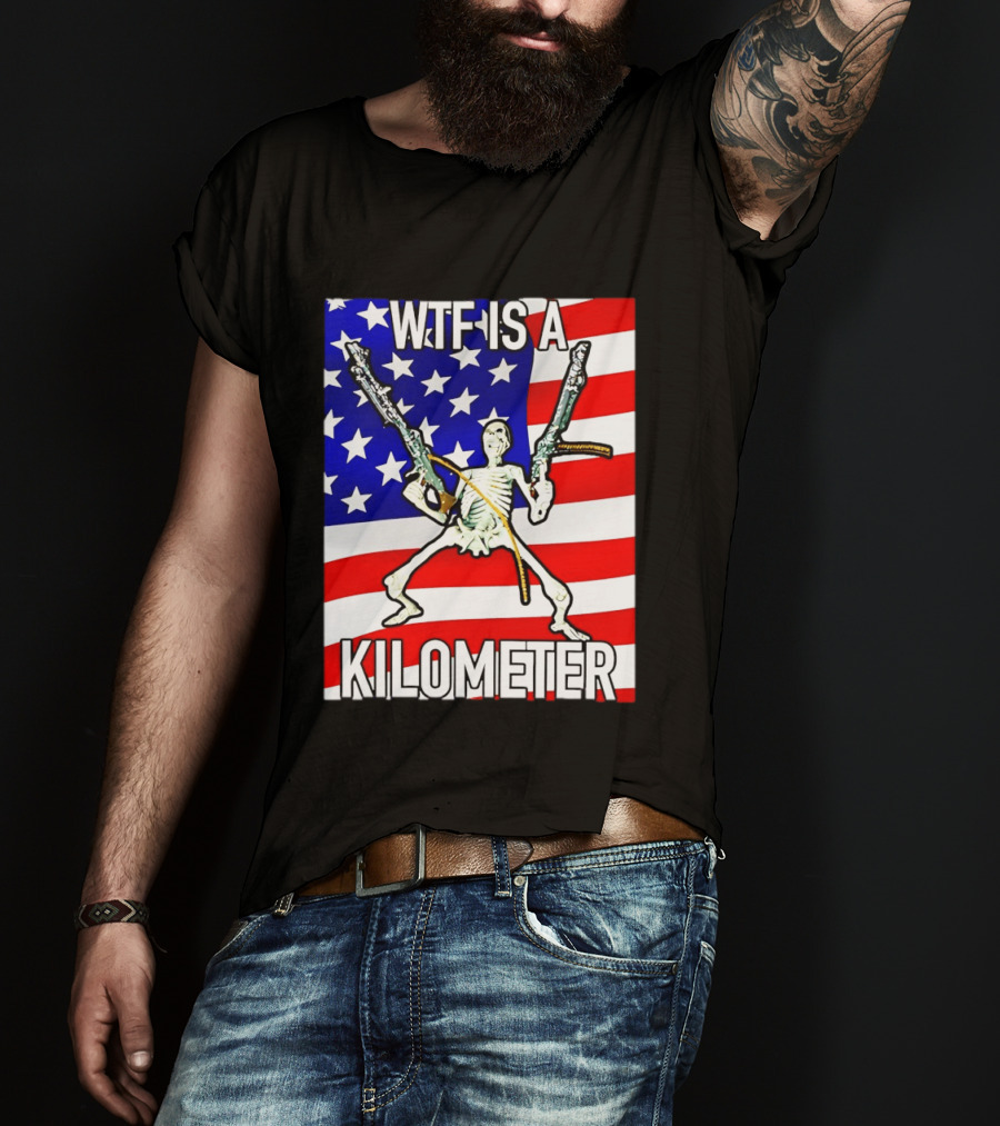 WTF Is A Kilometer Skeleton Holding Guns American Flag T-Shirt