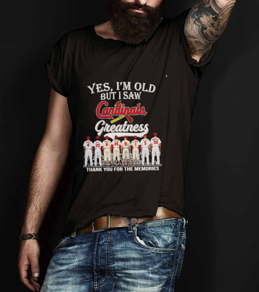Yes I'm Old But I Saw Cardinals Greatness Thank You For The Memories T-Shirt