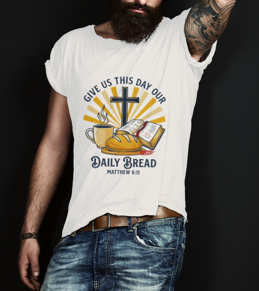 Give Us This Day Our Daily Bread Cross Bible Coffee Matthew 6 11 T-Shirt